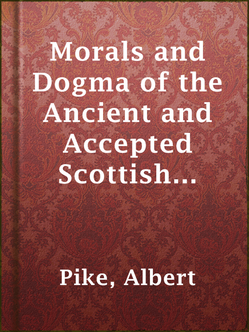 Title details for Morals and Dogma of the Ancient and Accepted Scottish Rite of Freemasonry by Albert Pike - Available